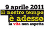 9 Aprile 2011 - Il nostro tempo è adesso la vita non aspetta
